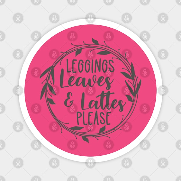 leggings leaves and lattes fall t-shirt Magnet by Teeshirtmedley